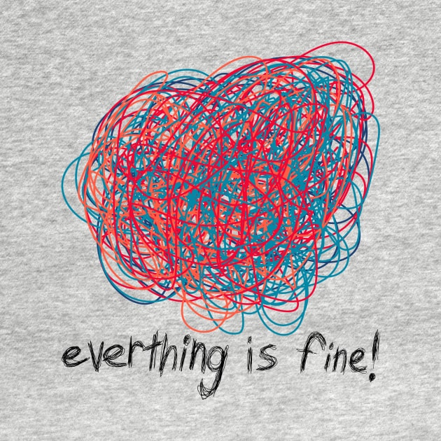 Everything is Fine by n23tees